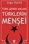 TÜRK ADININ ANLAMI ve TÜRKLERİN MENŞEİ