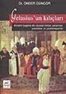 Gelasius'un Kılıçları Dünden Bugüne Din - Siyaset - İktidar Çatışması: Yazılanlar ve Yazılamayanlar