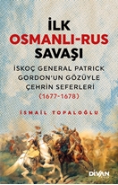 İlk osmanlı-rus savaşı  İskoç general patrick gordon’un gözüyle çehrin seferleri (1677-1678)