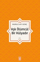 Aşk Ölümcül Bir Hülyadır