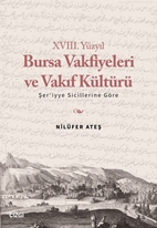 XVIII. Yüzyıl Bursa Vakfiyeleri ve Vakıf Kültürü - Şer'iyye Sicillerine Göre