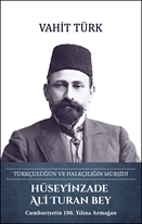 Hüseyinzade Ali Turan Bey - Türkçülüğün ve Halkçılığın Mürşidi