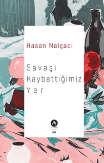 Hasan Nalçacı Savaşı Kaybettiğimiz Yer