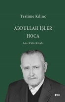 Abdullah İşler Hoca: Anı - Vefa Kitabı