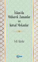 İslam’da Mübarek Zamanlar ve Kutsal Mekanlar
