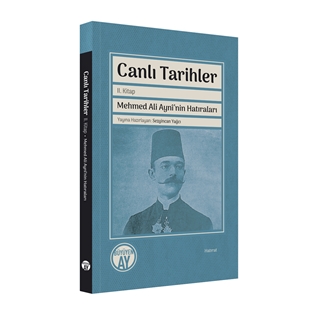 Canlı Tarihler İkinci Kitap Mehmed Ali Aynî’nin Hatıraları