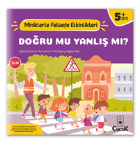 Doğru Mu, Yanlış mı? - Miniklerle Felsefe Etkinlikleri