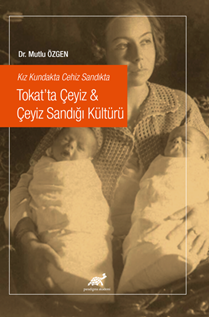 Kız Kundakta Cehiz Sandıkta Tokat’ta Çeyiz & Çeyiz Sandığı Kültürü