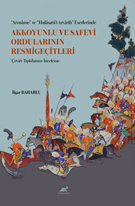 Arznâme” ve “Hulâsatü’t-tevârîh” Eserlerinde Akkoyunlu ve Safevi Ordularının Resmigeçitleri (Çeviri-Tıpkıbasım-İnceleme)