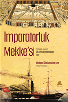 İmparatorluk Mekke'si: Osmanlı Hicaz’ı ve Hint Okyanusunda Hac