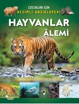 Hayvanlar Âlemi / Çocuklar İçin Resimli Ansiklopedi