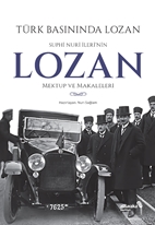 Türk Basınında Lozan: Suphi Nuri İleri'nin Lozan Mektup ve Makaleleri