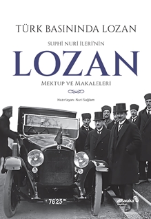 Türk Basınında Lozan: Suphi Nuri İleri'nin Lozan Mektup ve Makaleleri