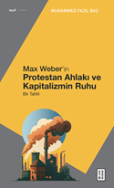 Max Weber’in Protestan Ahlakı ve Kapitalizmin Ruhu - Bir Tahlil