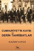 CUMHURİYET'İN KAYBI VE DERİN TAHRİBATLAR