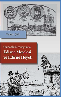 Osmanlı Kamuoyunda Edirne Meselesi ve Edirne Heyeti