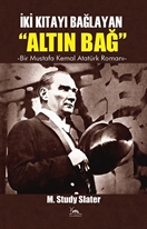 İKİ KITAYI BAĞLAYAN "ALTIN BAĞ" & BİR MUSTAFA KEMAL ROMANI