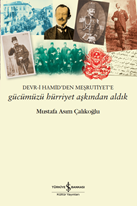 Gücümüzü Hürriyet Aşkindan Aldik – Devr-I Hamid’den Meşrutiyet’e