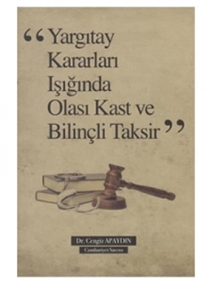 Yargıtay Kararları Işığında Olası Kast ve Taksirle Bilinçli Taksir