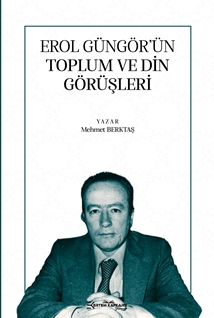 Erol Güngör’ün Toplum ve Din Görüşleri