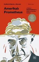 Amerikalı Prometheus: J. Robert Oppenheimer'ın Başarı ve Acı Dolu Öyküsü