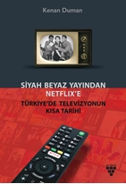 Siyah Beyaz Yayından Netflıx’e Türkiye’de Televizyonun Kısa Tarihi