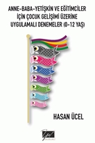 Anne Baba Yetişkin Ve Eğitimciler için çocuk gelişimi üzerine uygulamalı denemeler (0-12 yaş)