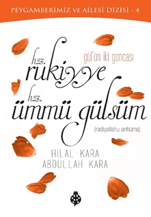 Gül’ün İki Goncası Hz. RUKİYYE  Hz. ÜMMÜ GÜLSÜM