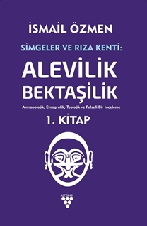 Simgeler ve Rıza Kenti : Alevilik Bektaşilik Cilt 1