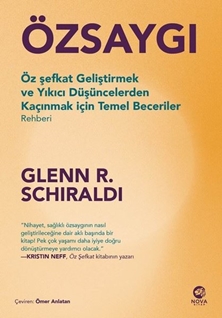 Özsaygı  Öz Şefkat Geliştirmek ve Yıkıcı Düşüncelerden Kaçınmak İçin Temel Beceriler Rehberi