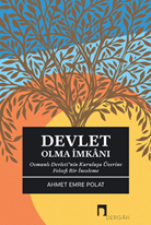 Devlet Olma İmkanı Osmanlı Devleti’nin Kuruluşu Üzerine Felsefi Bir İnceleme