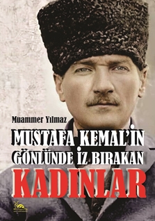 Mustafa Kemal'in Gönlünde İz Bırakan Kadınlar