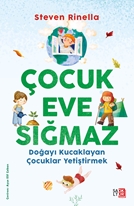 Çocuk Eve Sığmaz :  Doğayı Kucaklayan Çocuklar Yetiştirmek