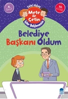 Belediye Başkanı Oldum - Mete İle Çetin İşler Beklemesin - 4. Sınıf Hikaye Seti (10. Kitap)