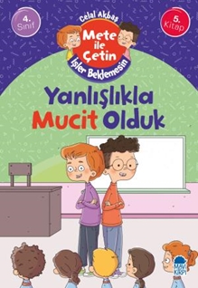 Yanlışlıkla Mucit Olduk - Mete İle Çetin İşler Beklemesin - 4. Sınıf Hikaye Seti (5. Kitap)