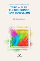 İnanışlar ve Gelenekler Bağlamında Türk ve Slav Kültürlerinde Renk Sembolizmi
