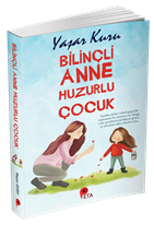 Bilinçli Anne Huzurlu Çocuk