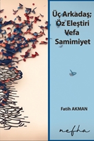 Üç Arkadaş; Öz Eleştiri Vefa Samimiyet