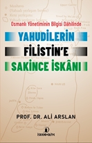 Osmanlı Yönetiminin Bilgisi Dahilinde Yahudilerin Filistin’e Sakince İskanı