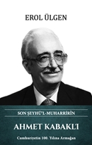 Ahmet Kabaklı – Son Şeyhü’l Muharririn