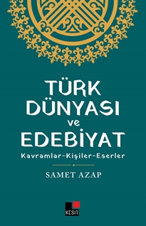 Türk Dünyası Ve Edebiyat  Kavramlar- Kişiler -Eserler