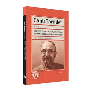 Canlı Tarihler 3. Kitap Geçtim Hevesatı Dünyeviden  Veled Çelebi İzbudakın Hatıraları