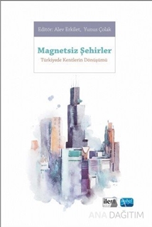 Magnetsiz Şehirler - Türkiye'de Kentlerin Dönüşümü