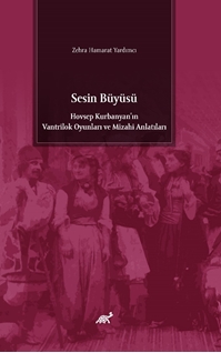 Sesin Büyüsü  Hovsep Kurbanyan’ın Vantrilok Oyunları ve Mizahi Anlatıları