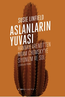 Aslanların Yuvası: Hannah Arendt’ten Noam Chomsky’e Siyonizm ve Sol