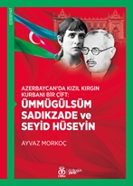 Azerbaycan’da Kızıl Kırgın Kurbanı Bir Çift:  Ümmügülsüm Sadıkzade ve Seyid Hüseyin