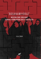 “Boşanamıyoruz” Modernleşme Sürecinde Osmanlı Kadınlarının Adalet Arayışları
