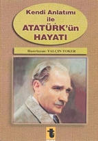 Kendi Anlatımı ile Atatürk'ün Hayatı