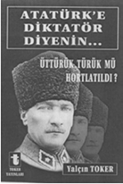 Atatürk'e Diktatör Diyenin...