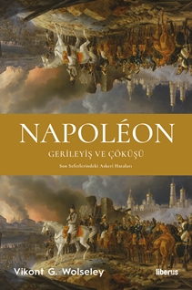 Napoléon - Gerileyiş ve Çöküşü Son Seferlerindeki Askerî Hataları
